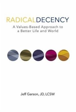 Radical Decency: A Values-Based Approach to a Better Life and World - Jd, Jeff Garson