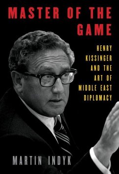 Master of the Game: Henry Kissinger and the Art of Middle East Diplomacy - Indyk, Martin
