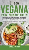 Dieta Vegana Para Principiantes: ¡Descubre los Secretos Comprobados del Veganismo que Muchos Hombres y Mujeres Utilizan para Perder Peso y Vivir una V