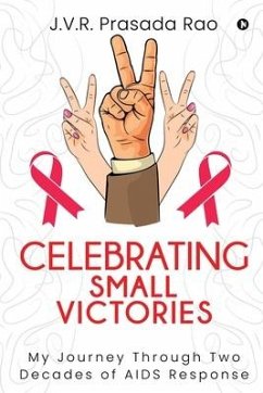 Celebrating Small Victories: My Journey Through Two Decades of AIDS Response - J V R Prasada Rao