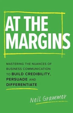 At The Margins: Mastering the Nuances of Business Communication to Build Credibility, Persuade and Differentiate - Grammer, Neil