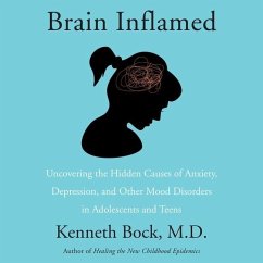 Brain Inflamed: Uncovering the Hidden Causes of Anxiety, Depression, and Other Mood Disorders in Adolescents and Teens - Bock, Kenneth