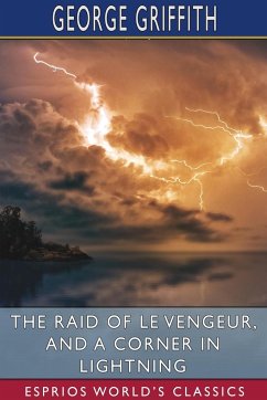 The Raid of Le Vengeur, and A Corner in Lightning (Esprios Classics) - Griffith, George