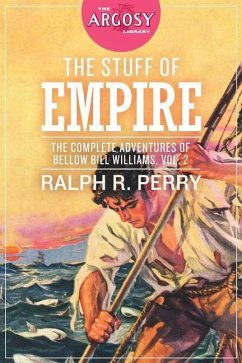 The Stuff of Empire: The Complete Adventures of Bellow Bill Williams, Volume 2 - Perry, Ralph R.
