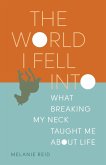 The World I Fell Into: What Breaking My Neck Taught Me about Life