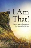 I Am That!: Prayers and Affirmations for Successful Living