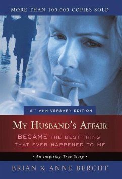 My Husband's Affair BECAME the Best Thing That Ever Happened to Me - Bercht, Anne; Bercht, Brian