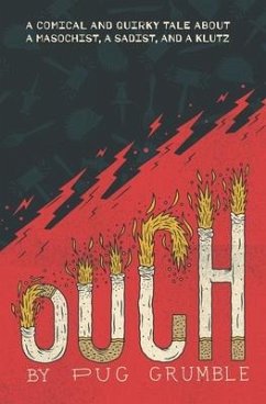 Ouch: A Comical & Quirky Tale About a Masochist, a Sadist, & a Klutz - Grumble, Pug
