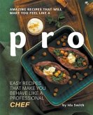 Amazing Recipes That Will Make You Feel Like A Pro