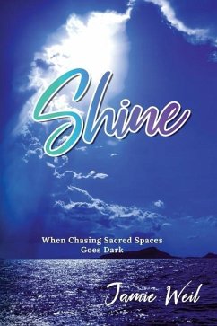 Shine: When Chasing Sacred Spaces Goes Dark - Weil, Jamie