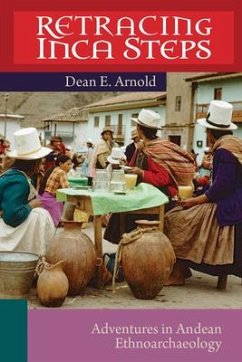 Retracing Inca Steps: Adventures in Andean Ethnoarchaeology - Arnold, Dean E.