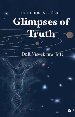 Glimpses of Truth: Evolution in Essence - R Viswa Kumar MD