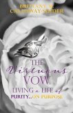 The Virtuous Vow: Living a Life of Purity...on Purpose