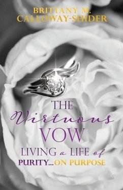 The Virtuous Vow: Living a Life of Purity...on Purpose - Calloway-Shider, Brittany M.