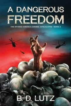 A Dangerous Freedom: The Divided America Zombie Apocalypse Book 3 - Lutz, B. D.