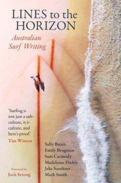 Lines to the Horizon: Australian Surf Writing - Carmody, Sam; Dickie, Madelaine; Sandtner, Jake
