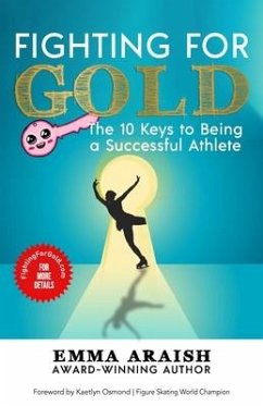 Fighting for Gold: The 10 Keys to Being a Successful Athlete - Araish, Emma