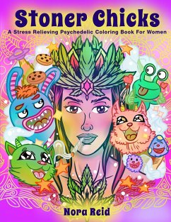 Stoner Chicks - A Stress Relieving Psychedelic Coloring Book For Women - Reid, Nora