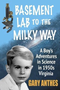 Basement Lab to the Milky Way: A Boy's Adventures in Science in 1950s Virginia - Anthes, Gary