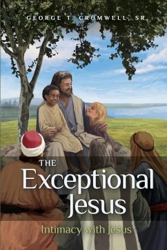 The Exceptional Jesus: Intimacy with Jesus - Cromwell, George T.