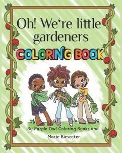 Oh! We're little gardeners coloring book - Biesecker, Macie; Harkins, Debra Ann; Coloring Books, Purple Owl Publishing