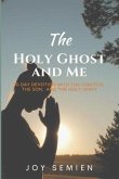 The HOLY GHOST AND ME: 30 Day Devotion with the Creator, the Son, and the Holy Spirit