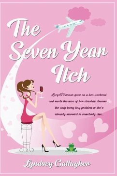 The Seven Year Itch: Lucy O'Connor goes on a hen weekend and meets the man of her absolute dreams... the only teeny tiny problem is she's a - Gallagher, Lyndsey