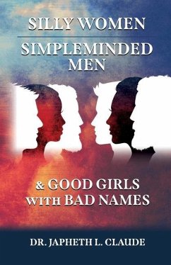 Silly Women, Simpleminded Men, and Good Girls with Bad Names - Claude, Japheth L.