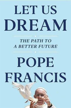 Let Us Dream: The Path to a Better Future - Francis, Pope