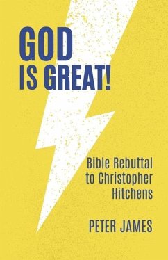 God Is Great: Bible Rebuttal to Christopher Hitchens - James, Peter