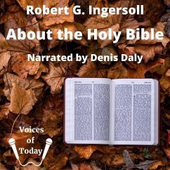 About the Holy Bible: A Lecture - Ingersoll, Robert G.