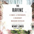 The Ravine Lib/E: A Family, a Photograph, a Holocaust Massacre Revealed
