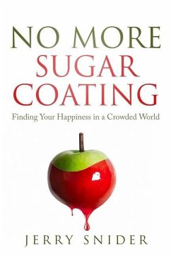 No More Sugar Coating: Finding Your Happiness in a Crowded World - Snider, Jerry