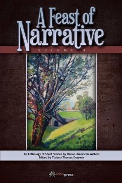 A Feast of Narrative 3: An Anthology of Short Stories by Italian American Writers - Dossena, Tiziano Thomas