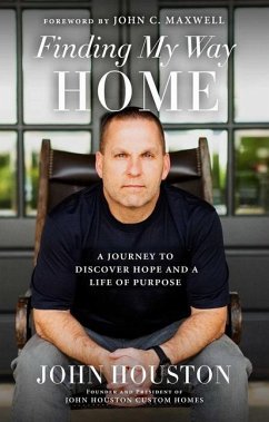 Finding My Way Home: A Journey to Discover Hope and a Life of Purpose - Houston, John