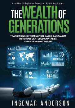 The Wealth of Generations: Transitioning From Nation-Based Capitalism to Human-Centered Capitalism and a Shared Economy - Anderson, Ingemar Alexander