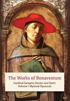 The Works of Bonaventure: Cardinal Seraphic Doctor and Saint: Volume I. Mystical Opuscula - Bonaventure, St