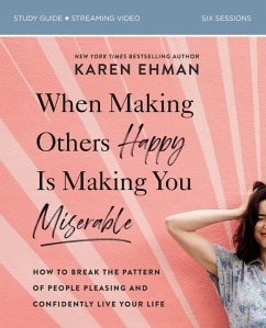 When Making Others Happy Is Making You Miserable Bible Study Guide Plus Streaming Video - Ehman, Karen