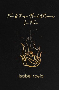 For A Rose That Blooms In Fire - Rocio, Isabel