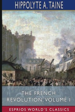The French Revolution, Volume I (Esprios Classics) - Taine, Hippolyte A.