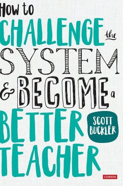 How to Challenge the System and Become a Better Teacher - Buckler, Scott