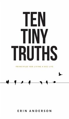 Ten Tiny Truths - Principles for Living a Big Life - Anderson, Erin