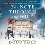 The Note Through the Wire Lib/E: The Incredible True Story of a Prisoner of War and a Resistance Heroine