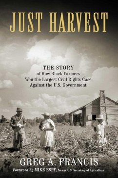 Just Harvest: The Story of How Black Farmers Won the Largest Civil Rights Case Against the U.S. Government - Francis, Greg