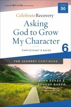 Asking God to Grow My Character: The Journey Continues, Participant's Guide 6 - Baker, John; Baker, Johnny