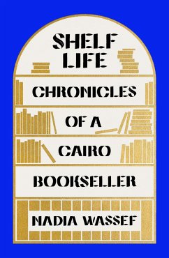 Shelf Life: Chronicles of a Cairo Bookseller - Wassef, Nadia
