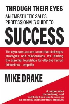 Through Their Eyes - An Empathetic Sales Professional's Guide to Success - Drake, Mike