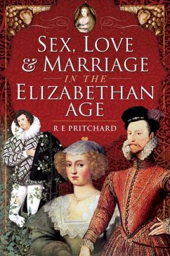 Sex, Love and Marriage in the Elizabethan Age - Pritchard, R E