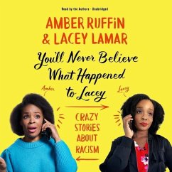 You'll Never Believe What Happened to Lacey Lib/E: Crazy Stories about Racism - Ruffin, Amber; Lamar, Lacey