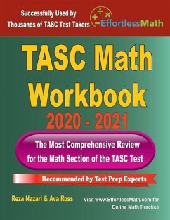 TASC Math Workbook 2020 - 2021: The Most Comprehensive Review for the Math Section of the TASC Test - Ross, Ava; Nazari, Reza